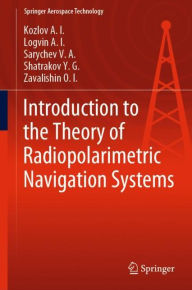 Title: Introduction to the Theory of Radiopolarimetric Navigation Systems, Author: Kozlov A.I.