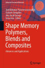 Shape Memory Polymers, Blends and Composites: Advances and Applications