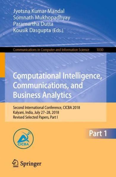 Computational Intelligence, Communications, and Business Analytics: Second International Conference, CICBA 2018, Kalyani, India, July 27-28, 2018, Revised Selected Papers, Part I