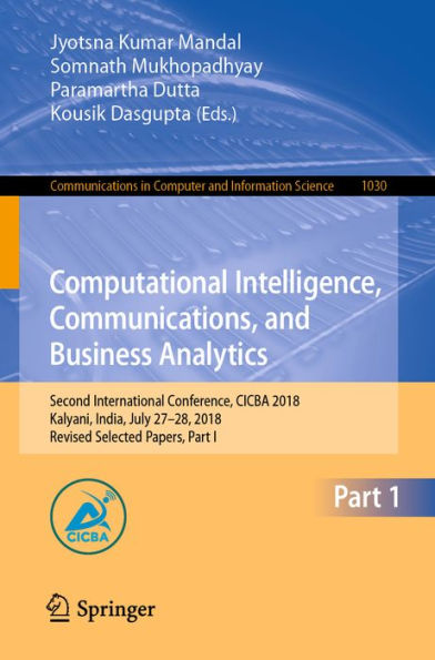 Computational Intelligence, Communications, and Business Analytics: Second International Conference, CICBA 2018, Kalyani, India, July 27-28, 2018, Revised Selected Papers, Part I
