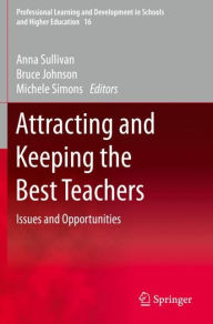 Title: Attracting and Keeping the Best Teachers: Issues and Opportunities, Author: Anna Sullivan