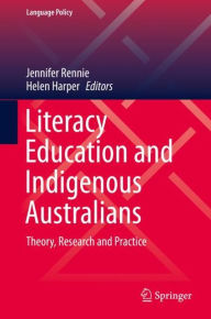 Title: Literacy Education and Indigenous Australians: Theory, Research and Practice, Author: Jennifer Rennie