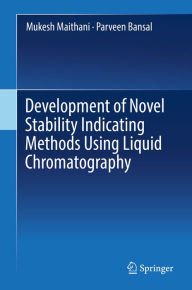 Title: Development of Novel Stability Indicating Methods Using Liquid Chromatography, Author: Mukesh Maithani
