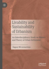 Title: Livability and Sustainability of Urbanism: An Interdisciplinary Study on History and Theory of Urban Settlement, Author: Bagoes Wiryomartono