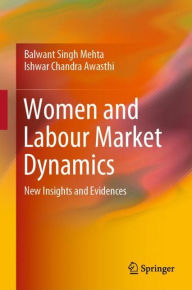 Title: Women and Labour Market Dynamics: New Insights and Evidences, Author: Balwant Singh Mehta