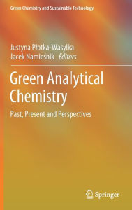 Title: Green Analytical Chemistry: Past, Present and Perspectives, Author: Justyna Plotka-Wasylka