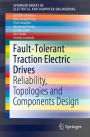 Fault-Tolerant Traction Electric Drives: Reliability, Topologies and Components Design