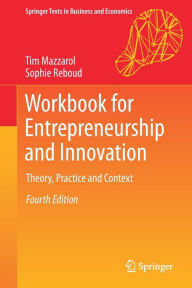 Title: Workbook for Entrepreneurship and Innovation: Theory, Practice and Context / Edition 4, Author: Tim Mazzarol