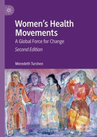 Title: Women's Health Movements: A Global Force for Change / Edition 2, Author: Meredeth Turshen