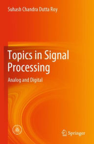 Title: Topics in Signal Processing: Analog and Digital, Author: Suhash Chandra Dutta Roy