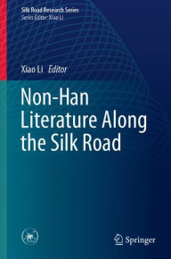 Title: Non-Han Literature Along the Silk Road, Author: Xiao Li