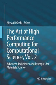 Title: The Art of High Performance Computing for Computational Science, Vol. 2: Advanced Techniques and Examples for Materials Science, Author: Masaaki Geshi