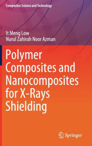 Title: Polymer Composites and Nanocomposites for X-Rays Shielding, Author: It Meng Low