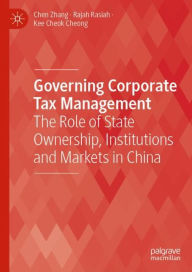 Title: Governing Corporate Tax Management: The Role of State Ownership, Institutions and Markets in China, Author: Chen Zhang