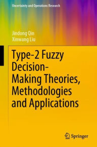 Title: Type-2 Fuzzy Decision-Making Theories, Methodologies and Applications, Author: Jindong Qin