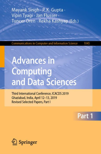 Advances in Computing and Data Sciences: Third International Conference, ICACDS 2019, Ghaziabad, India, April 12-13, 2019, Revised Selected Papers, Part I