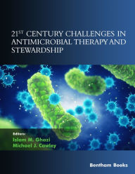 Title: 21st Century Challenges in Antimicrobial Therapy and Stewardship, Author: Islam M. Ghazi