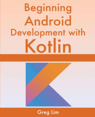 Title: Beginning Android Development With Kotlin, Author: Greg Lim