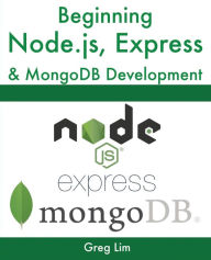 Title: Beginning Node.js, Express & MongoDB Development, Author: Greg Lim