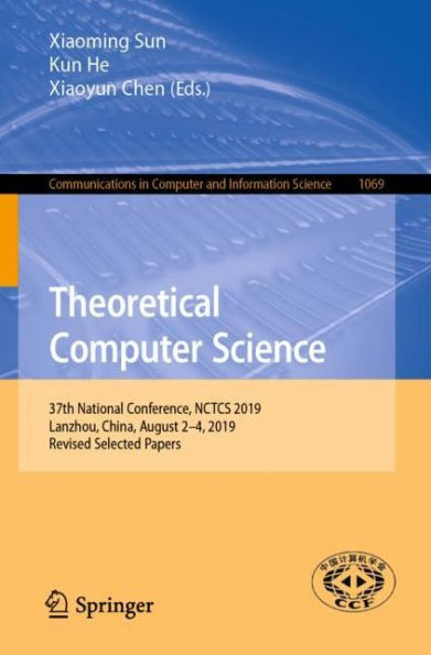 Theoretical Computer Science: 37th National Conference, NCTCS 2019, Lanzhou, China, August 2-4, 2019, Revised Selected Papers
