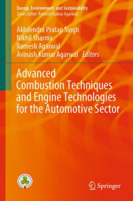 Title: Advanced Combustion Techniques and Engine Technologies for the Automotive Sector, Author: Akhilendra Pratap Singh