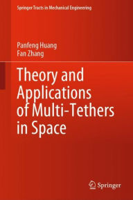 Title: Theory and Applications of Multi-Tethers in Space, Author: Panfeng Huang