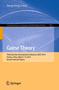Title: Game Theory: Third East Asia International Conference, EAGT 2019, Fuzhou, China, March 7-9, 2019, Revised Selected Papers, Author: Deng-Feng Li