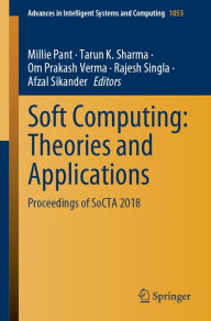 Title: Soft Computing: Theories and Applications: Proceedings of SoCTA 2018, Author: Millie Pant