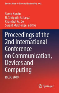 Title: Proceedings of the 2nd International Conference on Communication, Devices and Computing: ICCDC 2019, Author: Sumit Kundu