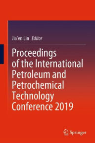 Title: Proceedings of the International Petroleum and Petrochemical Technology Conference 2019, Author: Jia'en Lin