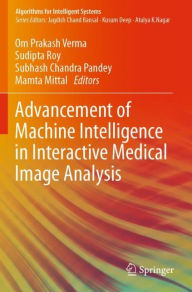 Title: Advancement of Machine Intelligence in Interactive Medical Image Analysis, Author: Om Prakash Verma