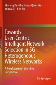 Title: Towards User-Centric Intelligent Network Selection in 5G Heterogeneous Wireless Networks: A Reinforcement Learning Perspective, Author: Zhiyong Du