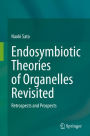 Endosymbiotic Theories of Organelles Revisited: Retrospects and Prospects