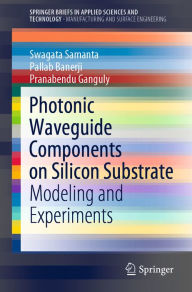 Title: Photonic Waveguide Components on Silicon Substrate: Modeling and Experiments, Author: Swagata Samanta
