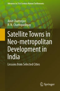 Title: Satellite Towns in Neo-metropolitan Development in India: Lessons from Selected Cities, Author: Amit Chatterjee