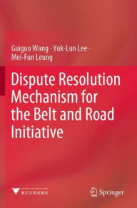 Title: Dispute Resolution Mechanism for the Belt and Road Initiative, Author: Guiguo Wang