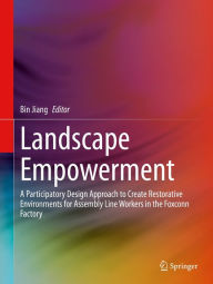Title: Landscape Empowerment: A Participatory Design Approach to Create Restorative Environments for Assembly Line Workers in the Foxconn Factory, Author: Bin Jiang