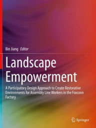 Title: Landscape Empowerment: A Participatory Design Approach to Create Restorative Environments for Assembly Line Workers in the Foxconn Factory, Author: Bin Jiang