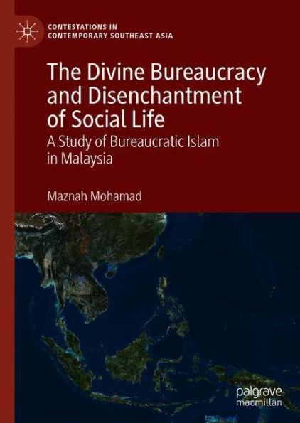 The Divine Bureaucracy and Disenchantment of Social Life: A Study of Bureaucratic Islam in Malaysia