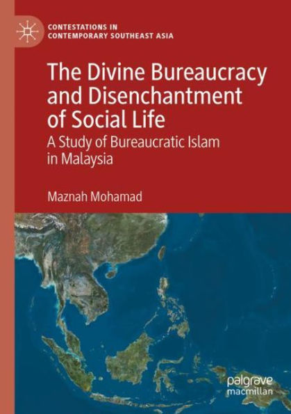 The Divine Bureaucracy and Disenchantment of Social Life: A Study of Bureaucratic Islam in Malaysia