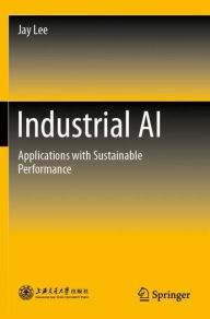 Title: Industrial AI: Applications with Sustainable Performance, Author: Jay Lee