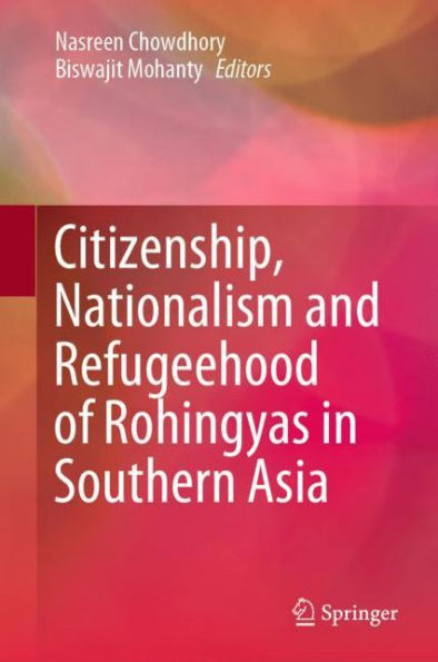 Citizenship, Nationalism and Refugeehood of Rohingyas in Southern Asia