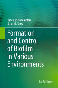 Title: Formation and Control of Biofilm in Various Environments, Author: Hideyuki Kanematsu