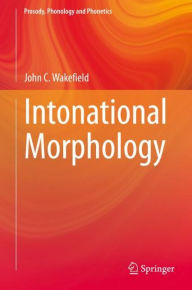 Title: Intonational Morphology, Author: John C. Wakefield