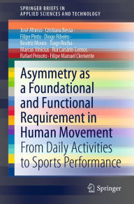 Title: Asymmetry as a Foundational and Functional Requirement in Human Movement: From Daily Activities to Sports Performance, Author: José Afonso