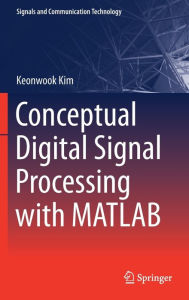 Title: Conceptual Digital Signal Processing with MATLAB, Author: Keonwook Kim