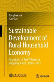 Title: Sustainable Development of Rural Household Economy: Transition of Ten Villages in Zhejiang, China, 1986-2002, Author: Qinghua Shi