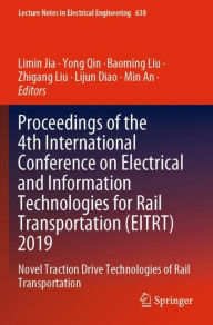 Title: Proceedings of the 4th International Conference on Electrical and Information Technologies for Rail Transportation (EITRT) 2019: Novel Traction Drive Technologies of Rail Transportation, Author: Limin Jia