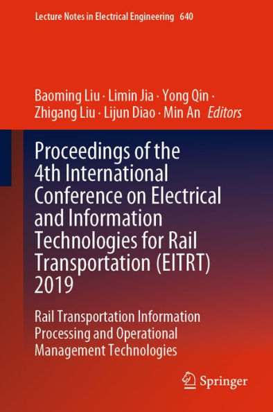 Proceedings of the 4th International Conference on Electrical and Information Technologies for Rail Transportation (EITRT) 2019: Rail Transportation Information Processing and Operational Management Technologies