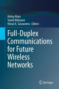 Title: Full-Duplex Communications for Future Wireless Networks, Author: Hirley Alves